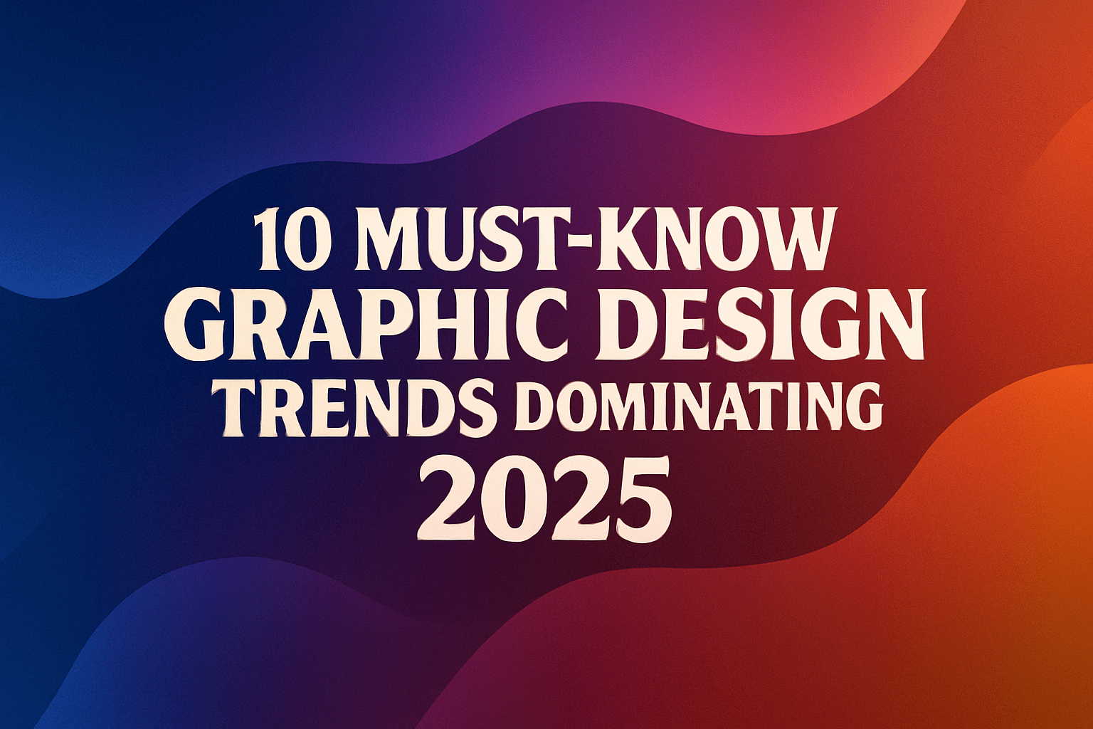 10 Inspiring Graphic Design Trends Dominating 2025 You Can’t Miss