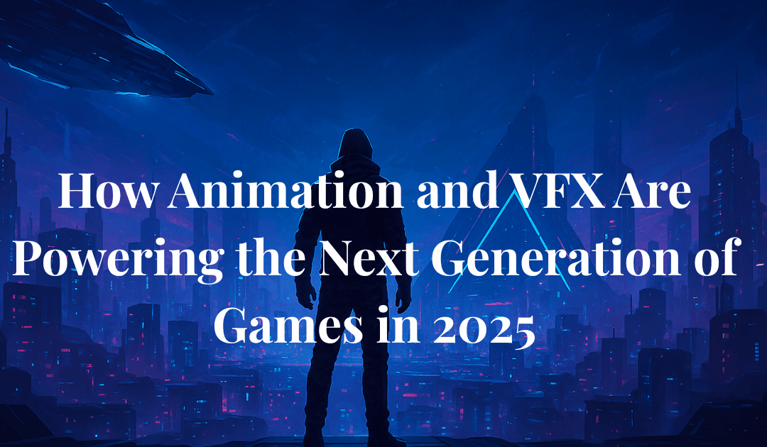 How Animation and VFX Are Powering the Next Generation of Games in 2025