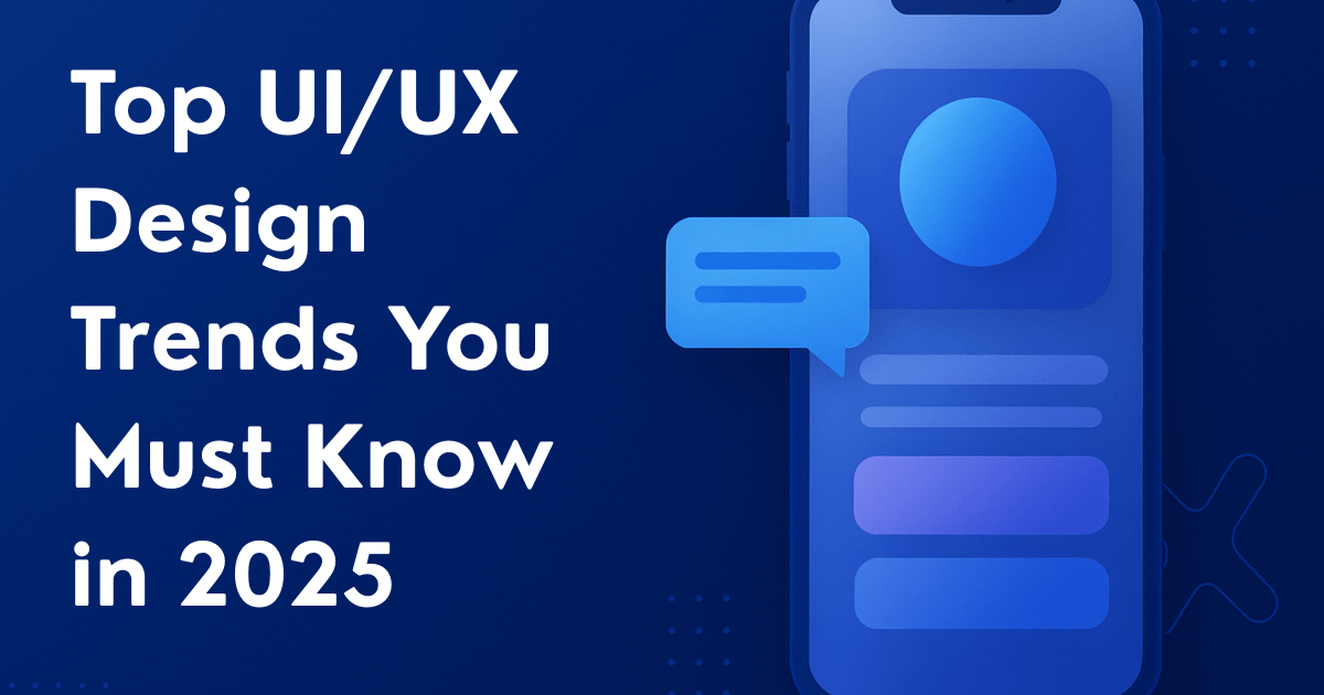 Top UI/UX Design Trends 2025 You Must Know | Complete Guide