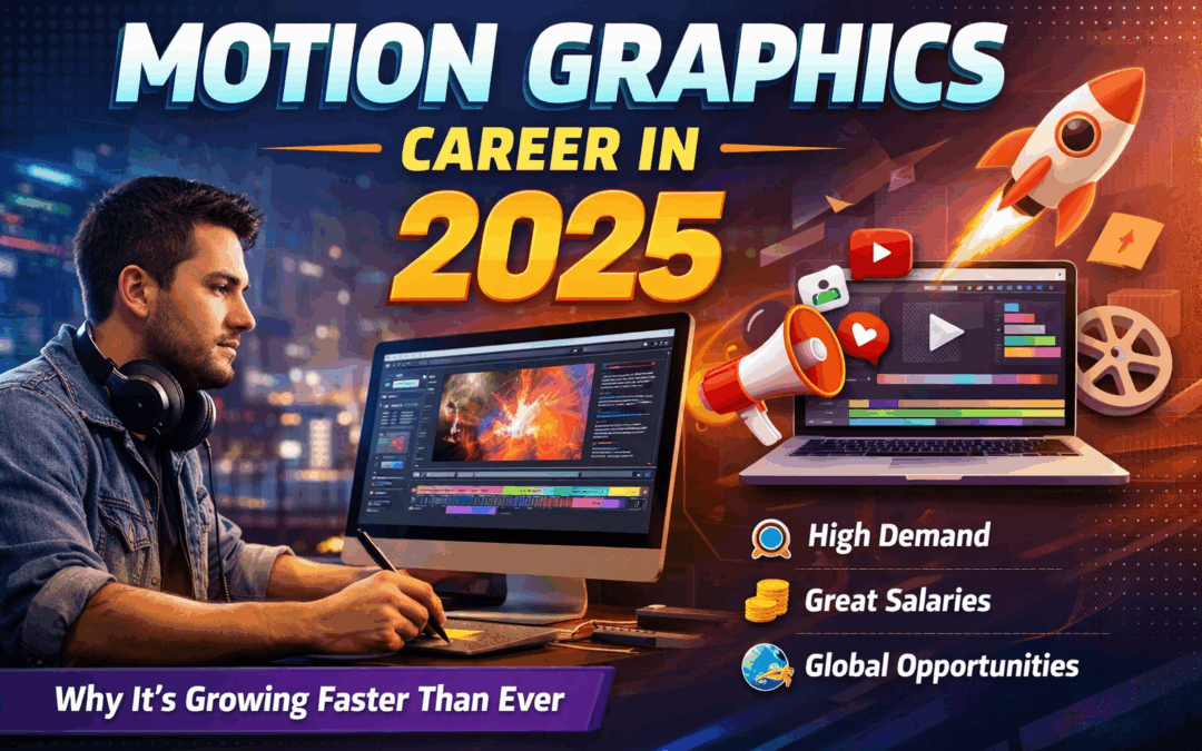 Motion Graphics Career in 2025: Why This High-Growth, Skill-Driven Career Is Rapidly Growing