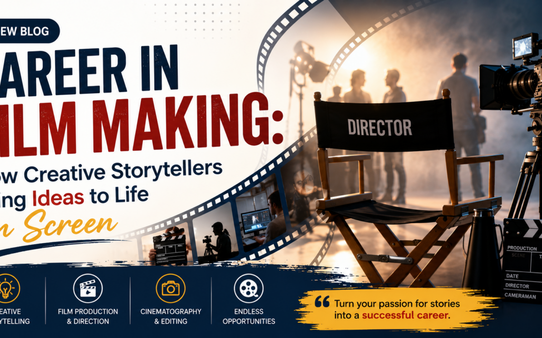 Career in Film Making: How Creative Storytellers Bring Ideas to Life on Screen
