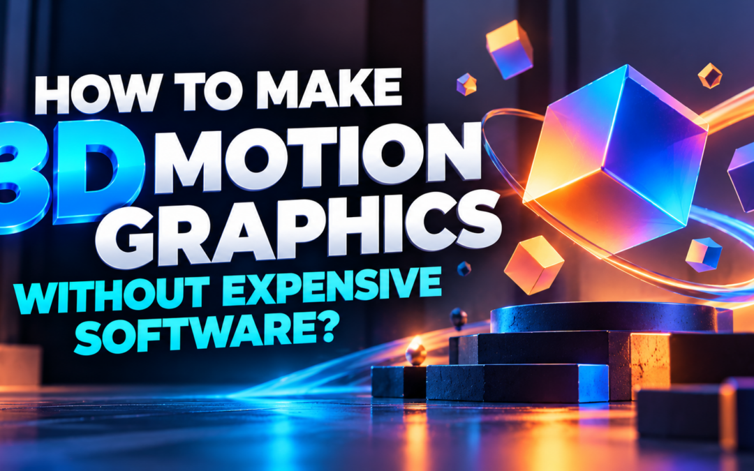 3D Motion Graphics Without Expensive Software
